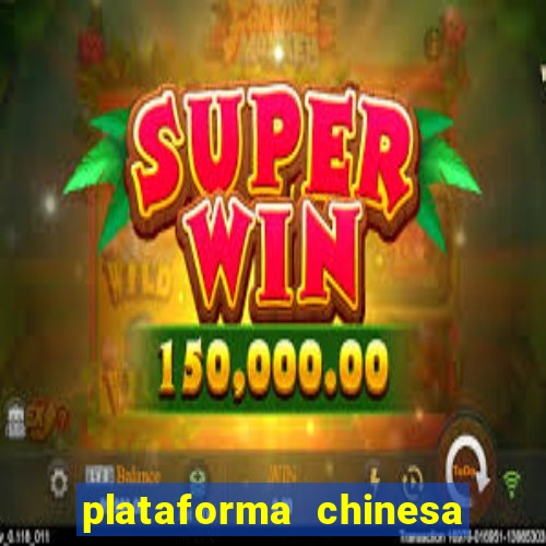 plataforma chinesa para ganhar dinheiro